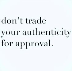 the words don't trade your authenticity for approval on a white and black background