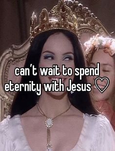 a woman wearing a tiara with the words can't wait to send eternity with jesus