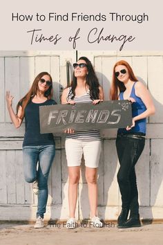 three girls holding a sign that says how to find friends through times of change with text overlay