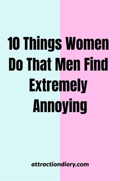 10 things women do that men find extremely annoying; attractiondiary.com written at the bottom Feeling Inadequate, Communication Styles, Facebook Status, Dating Tips For Women, In A Relationship, Liking Someone, Married Life, Loving Someone, Dating Tips