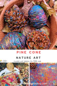 The image features three photographs - the top photo is of a basket of pinecones in an orange basket  that have been painted turquoise, red and orange. The bottom right image features a toddler girl rolling the pinecones and paint in a cardboard box. The final image shows the paint that has been left behind in the box. The text says Pine Cone Nature Art: Process art session for little ones Nature Activities For Infants, Home Based Childcare, Autumn Art Toddlers, Autumn Process Art, Fall Nature Preschool Activities, Preschool Nature Art, Pinecone Crafts Preschool, Toddler Autumn Activities, Outdoor Early Years Ideas