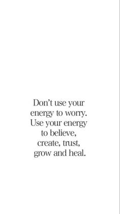 a quote that says don't use your energy to worry, use your energy to believe