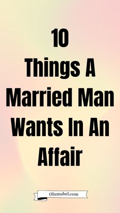 the words 10 things a married man wants in an affair