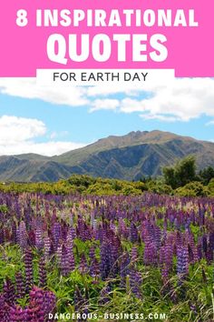 purple flowers with mountains in the background and text overlay that reads 8 inspirational quotes for earth day