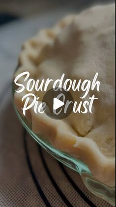 a close up of a pie with the words sourdough pie crust