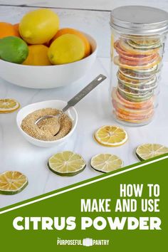 lemons, limes and other fruit are arranged on a table with the words how to make and use citrus powder