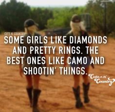 two girls walking down a dirt road with the caption saying some girls like diamonds and pretty rings, the best ones like camo and shotgun things