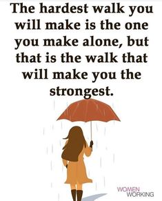 a woman holding an umbrella with the words, the hardest walk you will make is the