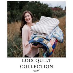 a woman holding blankets in her hands with the words lois quilt collection written below it