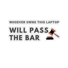 a sticker that says, whoever owns this laptop will pass the bar