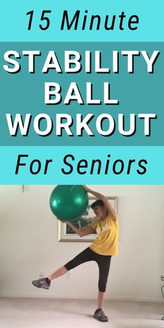 a woman holding an exercise ball with the words, 15 minute stability ball workout for seniors