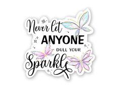 a sticker that says, never let anyone dull your sparkle with butterflies on it