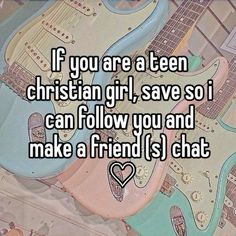 two guitars with the words if you are a teen christian girl, save so i can follow