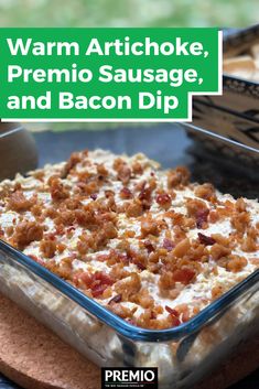 a casserole dish with bacon in it and the words warm artichoke, premo sausage, and bacon dip