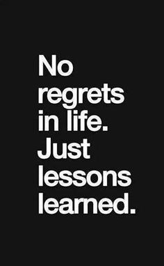 a black and white poster with the words no regets in life just lessons learned