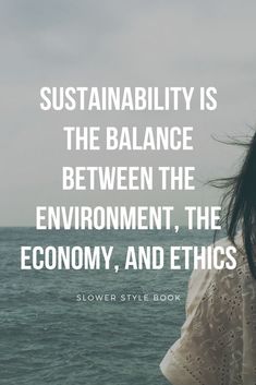 a woman standing in front of the ocean with her hair blowing in the wind and text that reads, sustainability is the balance between the environment, the economy,