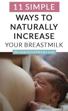 a woman breasting her baby with the words 11 simple ways to naturally increase your breast milk