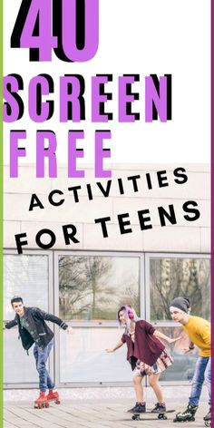 the words, 40 screen free activities for teens