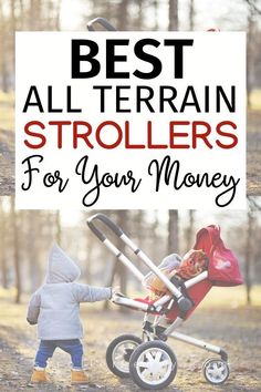 a baby pushing a stroller with the words best all terrain strollers for your money