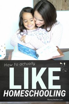 two girls hugging each other with the title how to actually like homeschooling