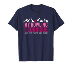 a t - shirt that says, my bowling technique is bowl class pray for game repeat