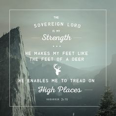 the sovereign lord is my strength he makes my feet like the feet of a deer he enables me to tread on high places