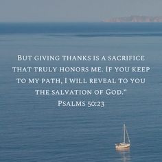 a boat floating on top of the ocean with a bible verse written below it that reads, but giving thanks is a sacrifice that truly honor me if you keep to my