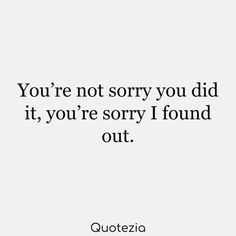 the quote you're not sorry you did it, you're sorry i found out