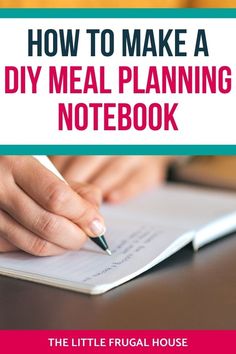 a person writing on a notebook with the title how to make a diy meal planning notebook