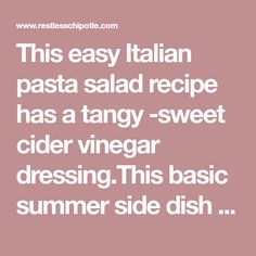 the text reads this easy italian pasta recipe has a tangy - sweet cider vinegar dressing