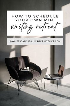 a chair and table with the words how to schedule your own mini writing retreat