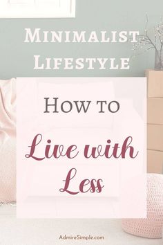 Minimalism tips. 5 Ways to simplify life and own less stuff. Living with less is not just about decluttering your home but also about having fewer material possessions. Be mindful of what you bring into your home. Living with less stuff will help you save time, money and energy to make room for what matters most. Simplify Life