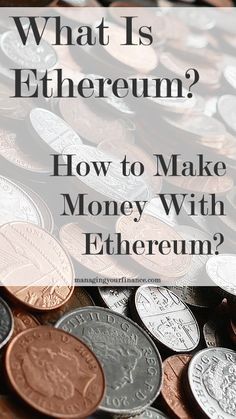 a pile of coins with the words what is ethereum? how to make money with ether