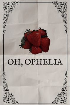 a sign with strawberries on it that says, oh, ophelia