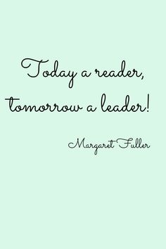 a quote that reads today a reader, tomorrow a leader