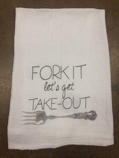 a white towel with the words fork it let's get take - out written on it