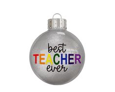 a glass ornament with the words best teacher ever on it's side