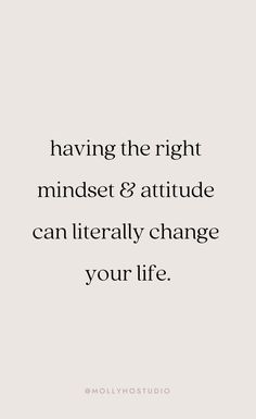 a quote that reads having the right minds & attitude can literally change your life