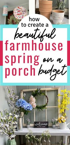 a shelf with flowers and potted plants on it that says how to create a beautiful farmhouse spring on a porch