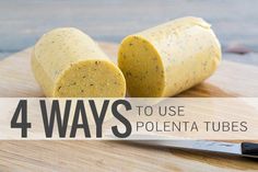 four ways to use polenta tubes on a cutting board with text overlay that reads, 4 ways to use polenta tubes