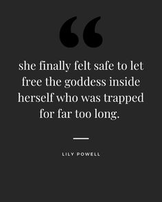 a black and white photo with the quote she finally felt safe to let free the goddess inside herself who was trapped for far too