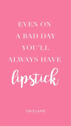 a pink poster with the words, even on a bad day you'll always have lipstick