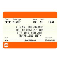 an orange and white ticket with the words it's not the journey or the destination