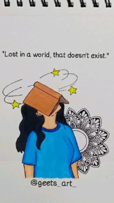 a drawing of a girl with a box on her head and the caption lost in a world that doesn't exit