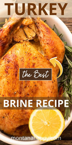 Photo of Roasted Turkey with Fresh Rosemary Sprigs and Lemon Slices. Text says, "Turkey Brine Recipe montanahappy.com The Best" Turkey Recipes Easy, Smoked Turkey Brine, Best Turkey Brine, Easy Turkey Brine, Turkey Brine Recipe, Best Turkey Recipe, Christmas Turkey Recipes, Recipe For Turkey, Brined Turkey