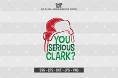 you serious clark? svg file with santa's hat and text on it