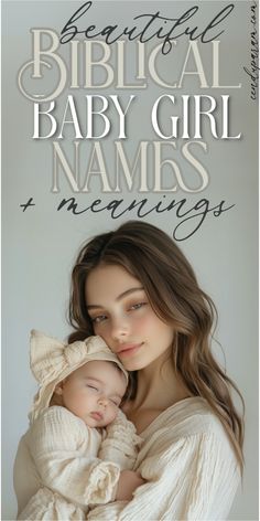 a woman holding a baby in her arms with the words beautiful biblical baby girl names and meanings