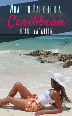 a woman laying on the beach with text overlay that reads, what to pack for a caribbean beach vacation