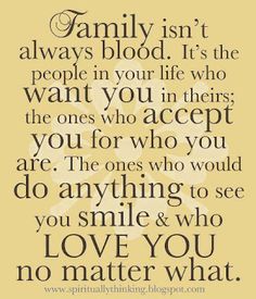 a quote that says family isn't always blood it's the people in your life who want you