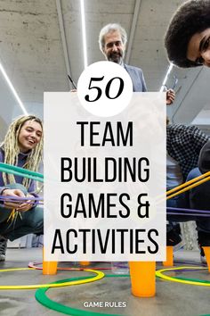 some people are playing games and having fun with the words 50 team building games & activities